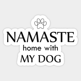 Dog - Namaste home with my dog Sticker